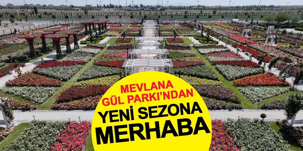 Mevlana Gül Parkı yeni sezona merhaba dedi