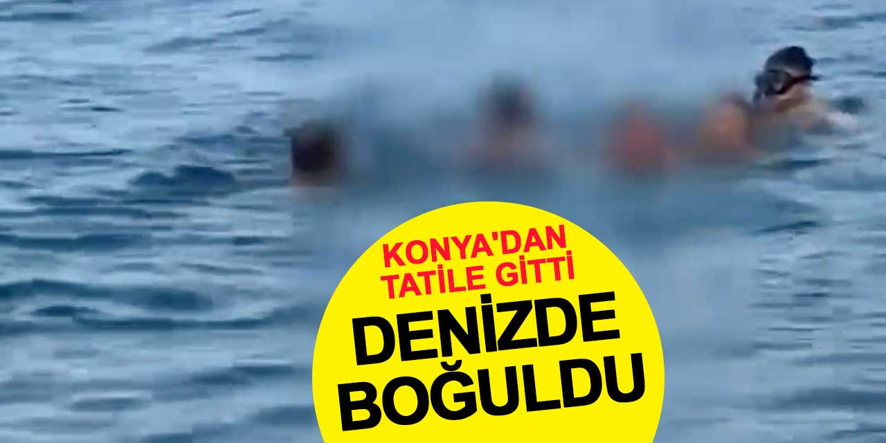 Konya'dan tatile giden genç denizde boğuldu