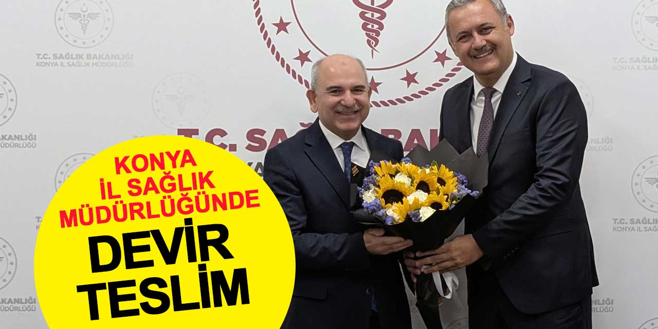 Konya İl Sağlık Müdürlüğü'nde Görev Değişimi