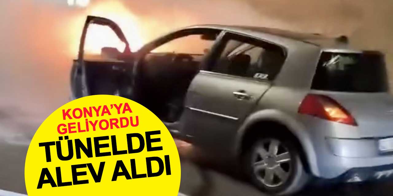 Manavgat'tan Konya'ya gelen araç Demirkapı Tüneli’nde alev aldı