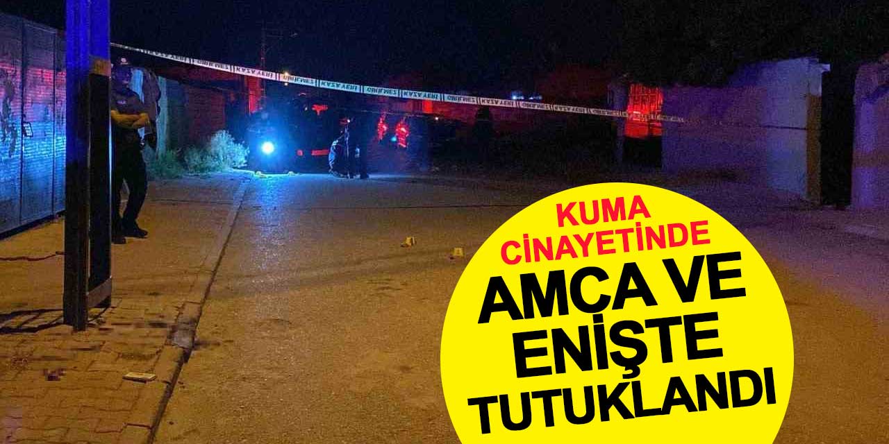 Kuma cinayetinde enişte ve amcası tutuklandı