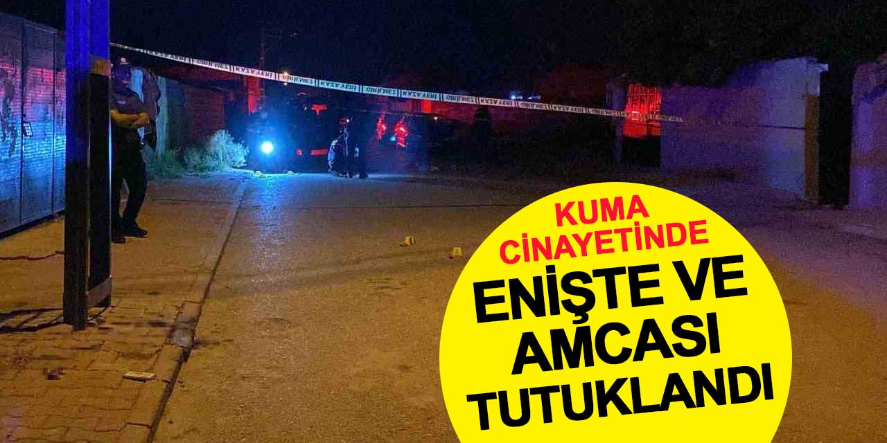 Kuma cinayetinde enişte ve amcası tutuklandı