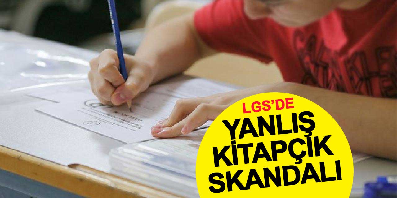LGS’de skandal: Sınavın ortasında kiyapçık değiştirildi