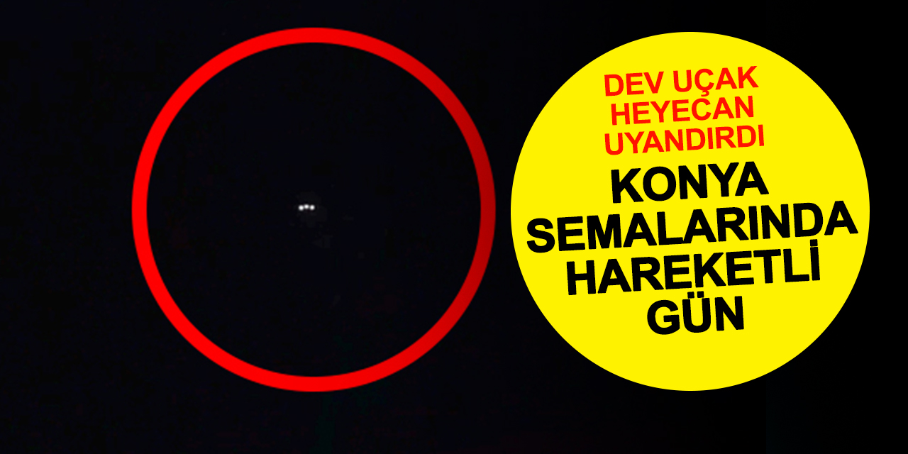 Konya Semalarında Katar Rüzgarı! Dev Uçak 9 Dakikada Gitti