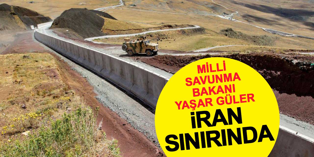 Milli Savunma Bakanı Yaşar Güler, İran Sınırında