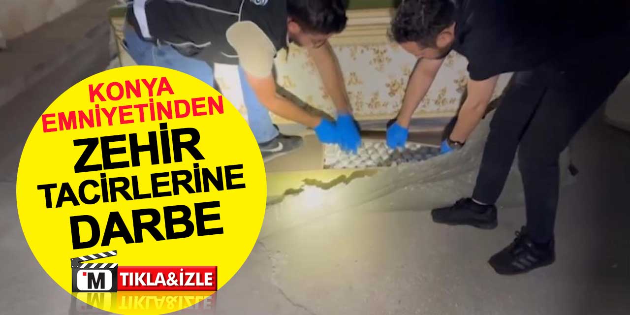 Konya Emniyetinden zehir tacirlerine darbe