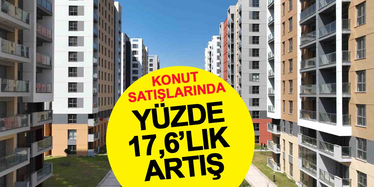 Konut satışlarında yüzde 17,6’lık artış