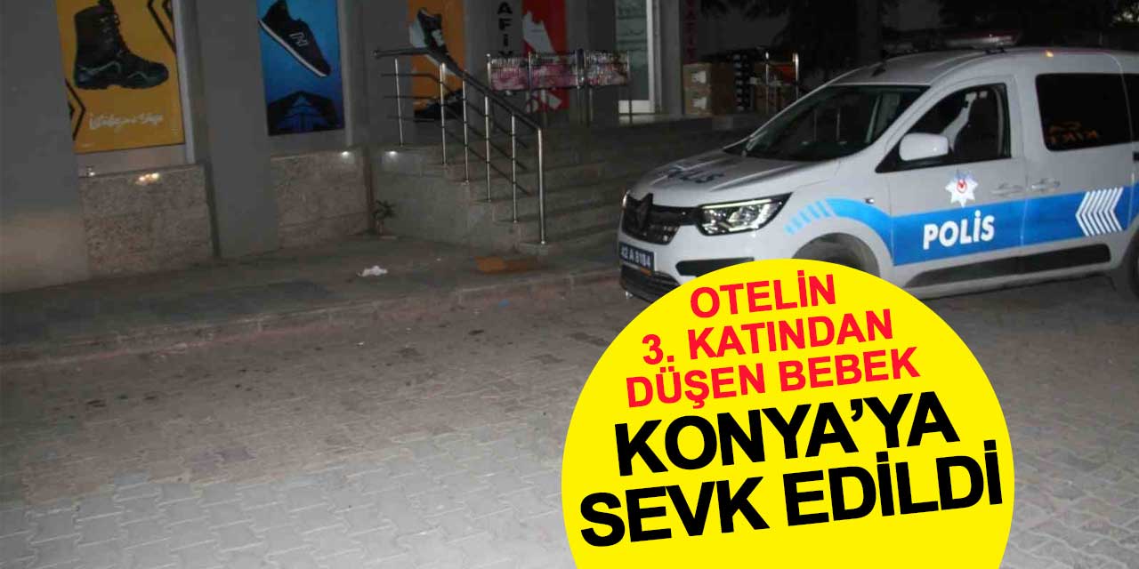 Otelin 3. katından düşen 22 aylık bebek Konya'ya sevk edildi