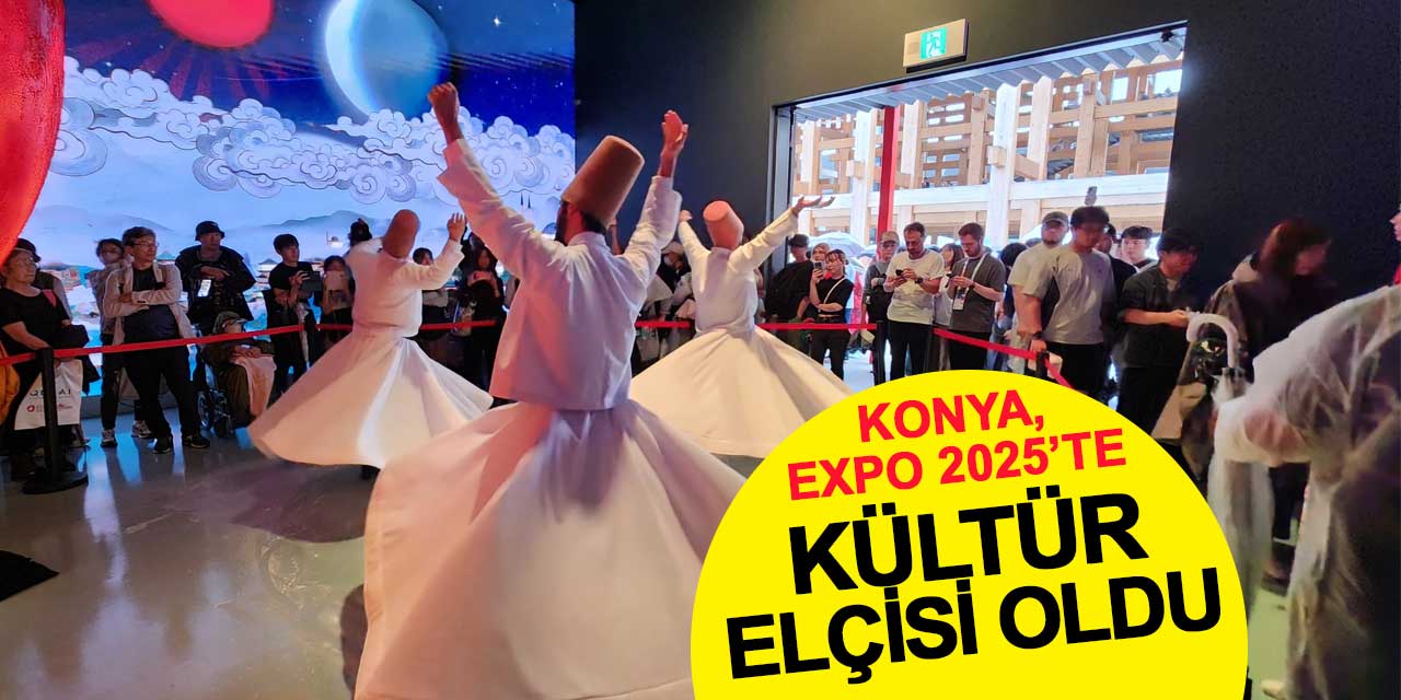 Konya, EXPO 2025’te kültür elçisi oldu