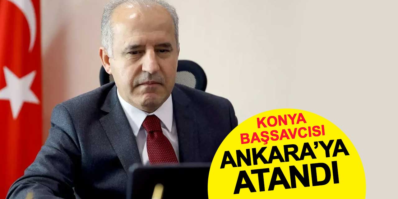 HSK Yaz Kararnamesiyle Konya Başsavcısı Ankara’ya Atandı
