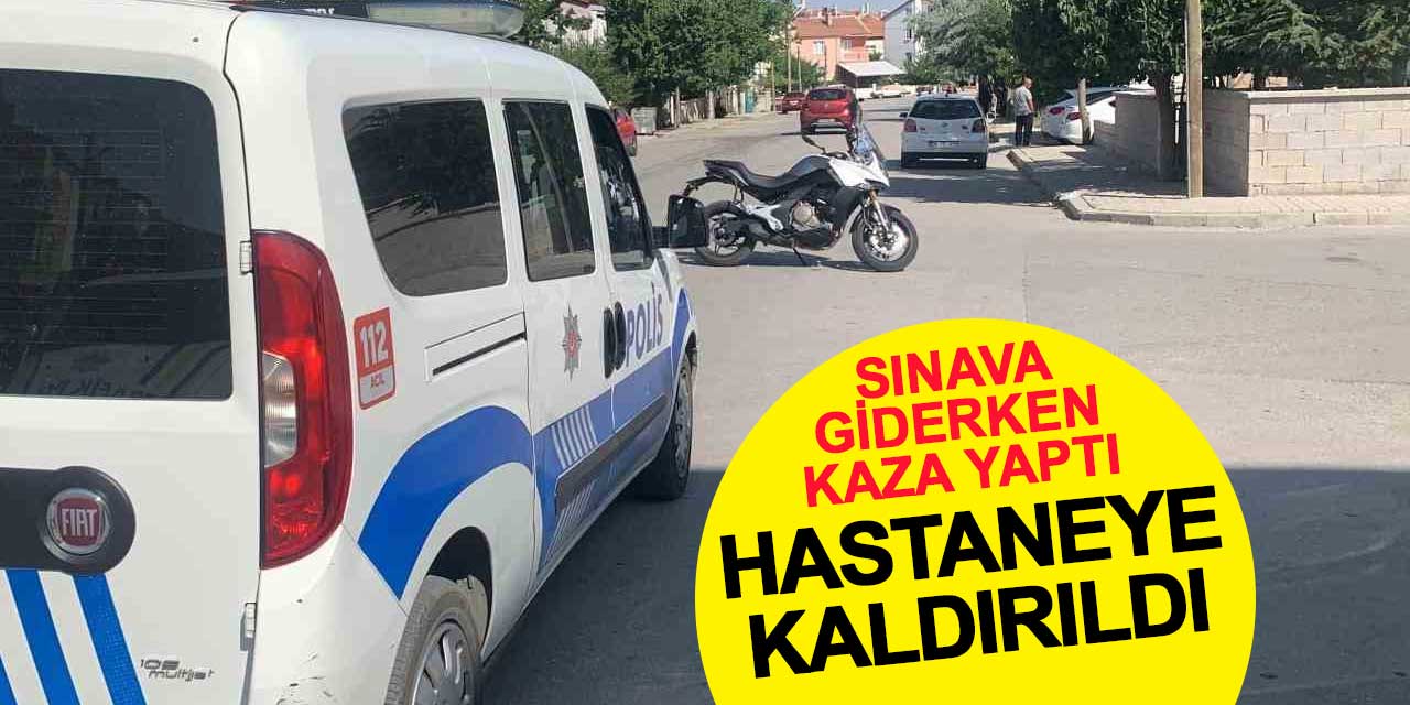 Sınava giderken kaza yapan polis memuru hastaneye kaldırıldı