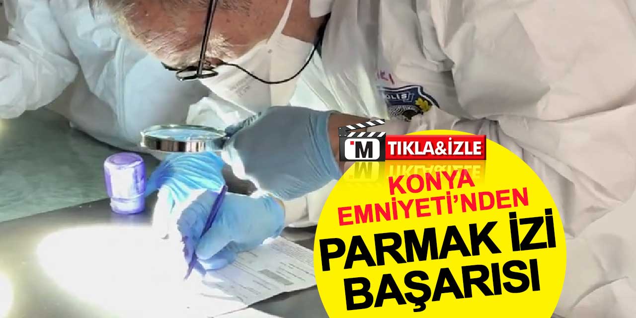 Konya Emniyeti’nden Parmak İzi Başarısı