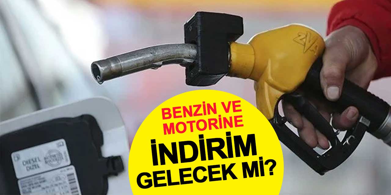 Benzin ve motorine indirim gelecek mi?