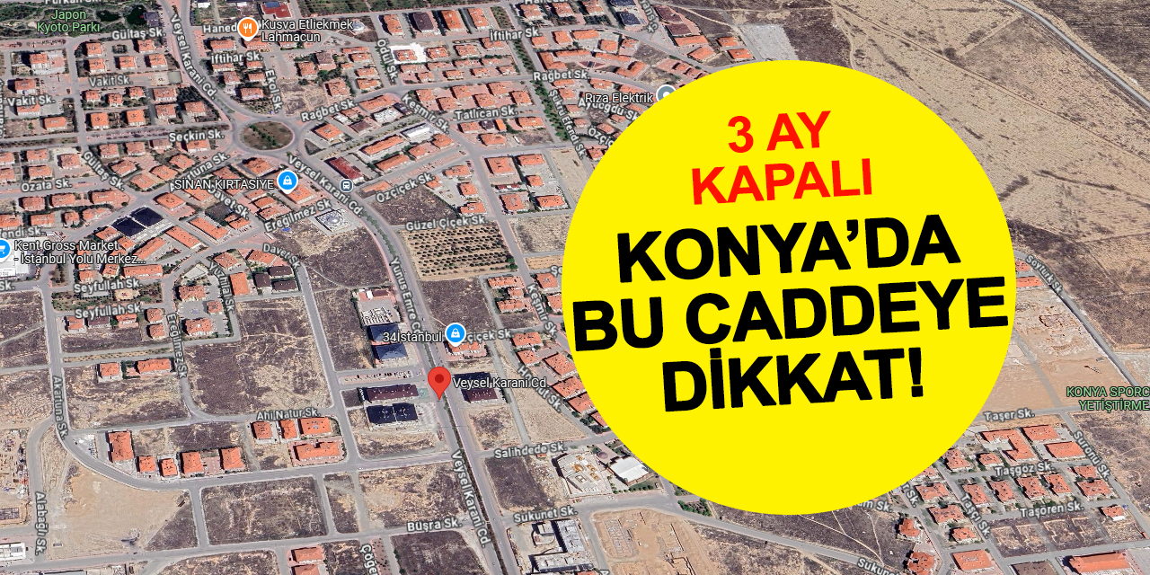 Konya’da Trafiğe Dikkat: Veysel Karani Caddesi 3 Ay Kapalı!