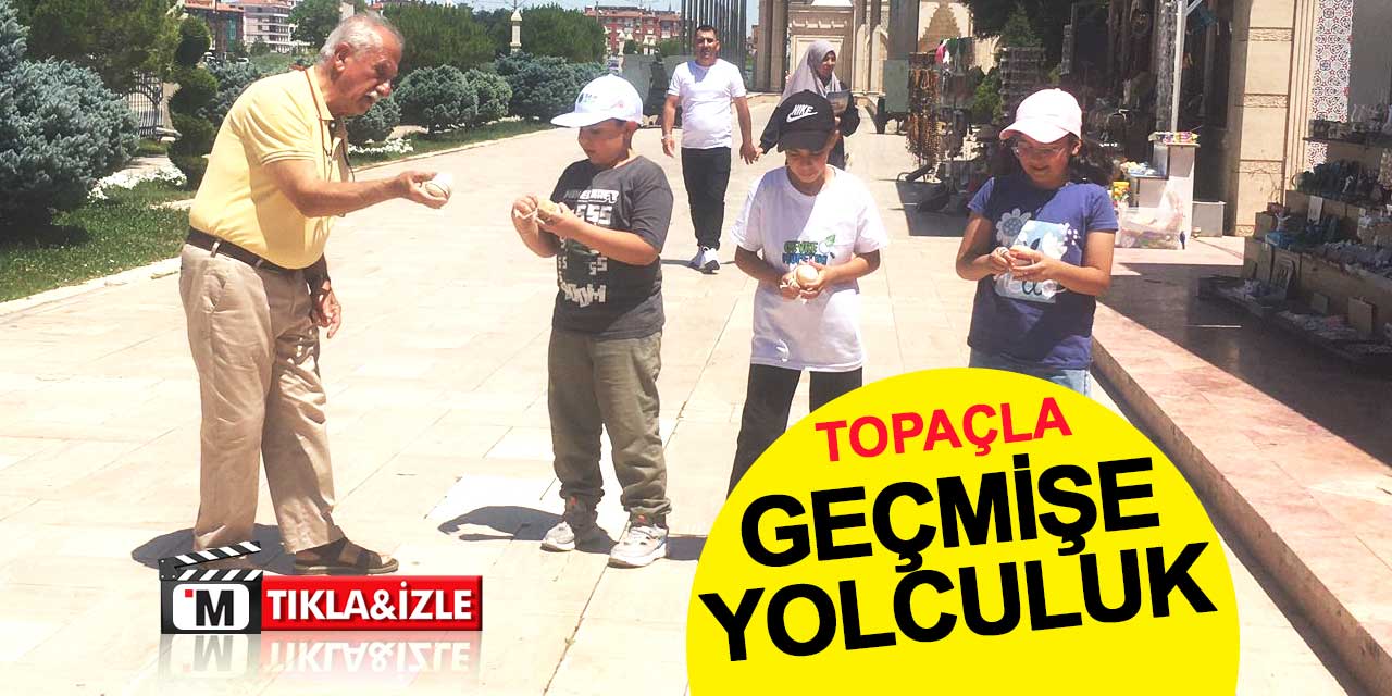 Konya’da topaçla geçmişe yolculuk