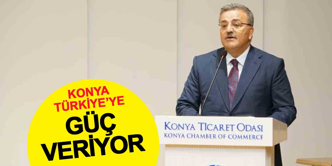 Konya, Türkiye’nin Üretim Gücünün Önemli Bir Parçası