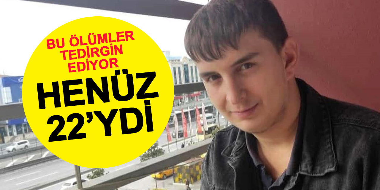 Genç ölümler endişelendiriyor: 22 yaşında kalbine yenik düştü