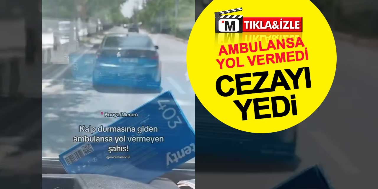 Konya’da ambulansa yol vermeyen sürücüye 3 bin 160 lira ceza