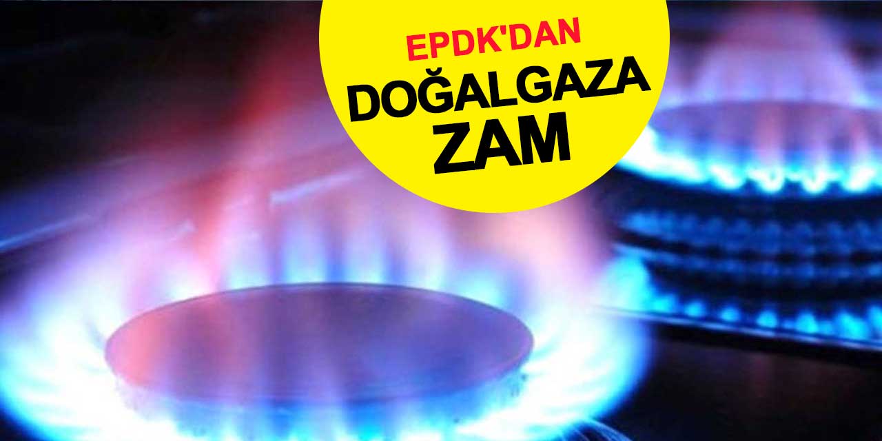 EPDK'dan Doğalgaza Zam: Konutta Yüzde 24,6, Sanayide Yüzde 7,86 Artış