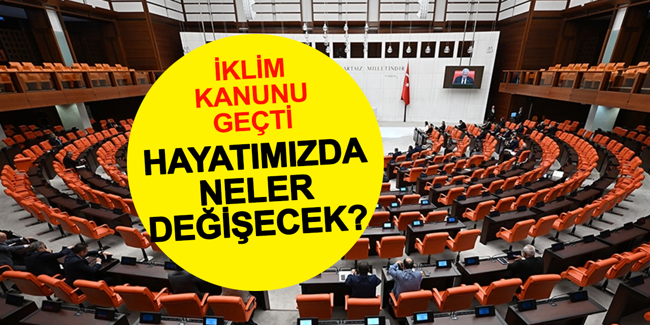 Türkiye'nin İklim Kanunu Resmen Yasalaştı: İşte Otomotivden Fabrikalara Hayatımızdaki Muhtemel Değişiklikler!