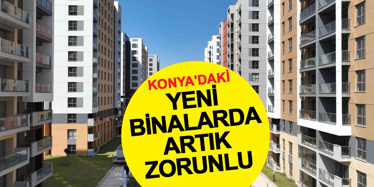 Konya'daki yeni binalarda zorunlu