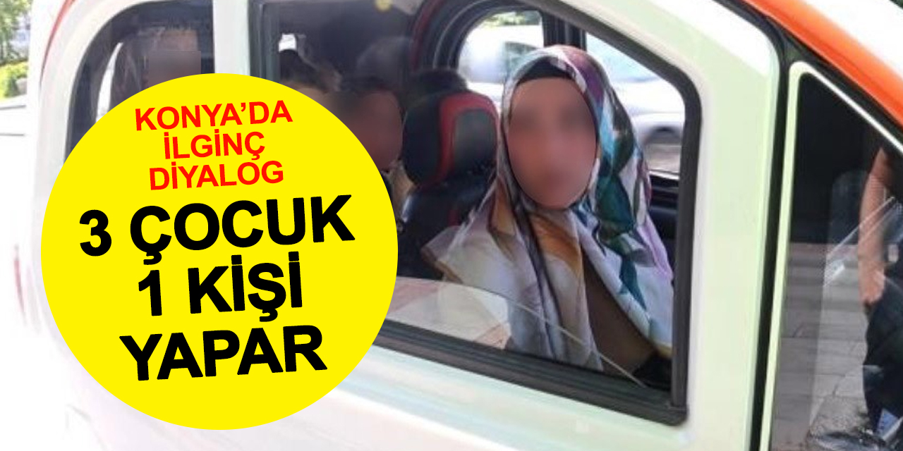 Konya'da ilginç diyalog: 3 çocuk tek kişi yapar