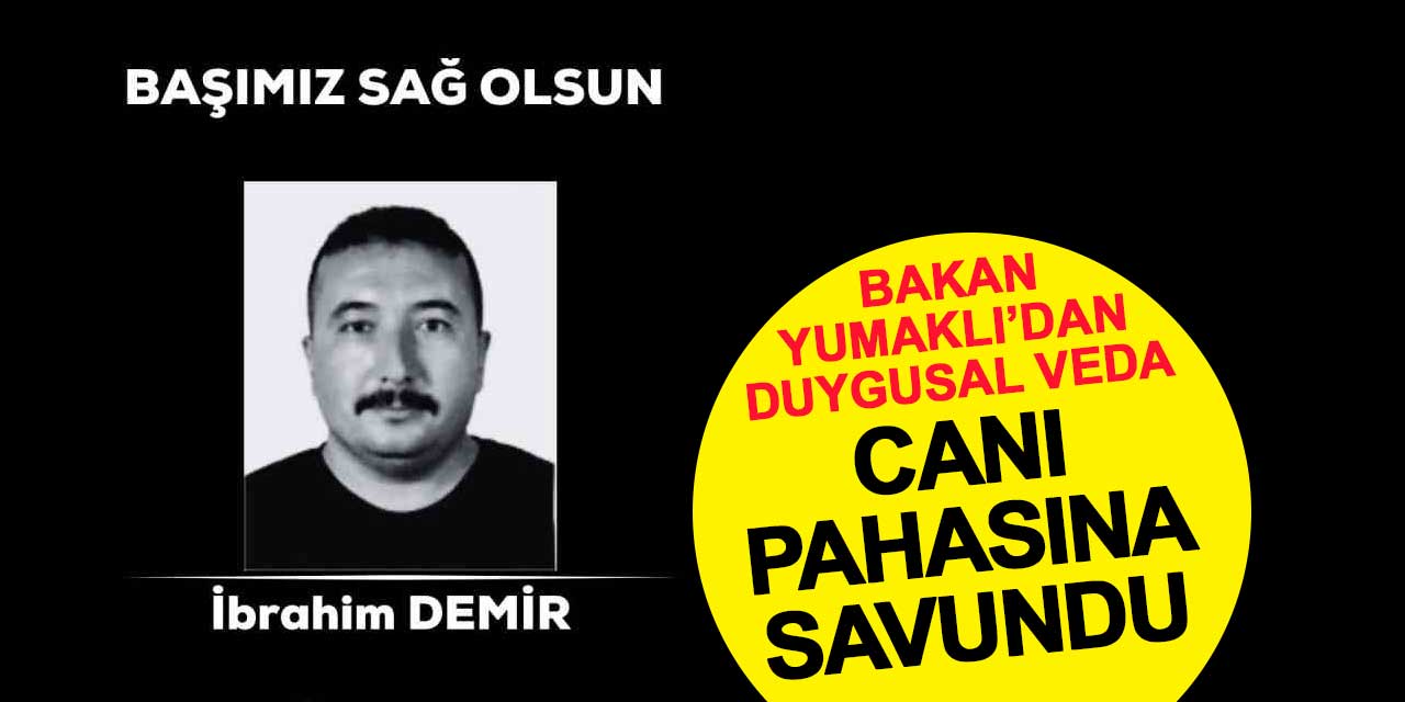 Bakan Yumaklı'dan şehit orman işçisi için duygusal veda
