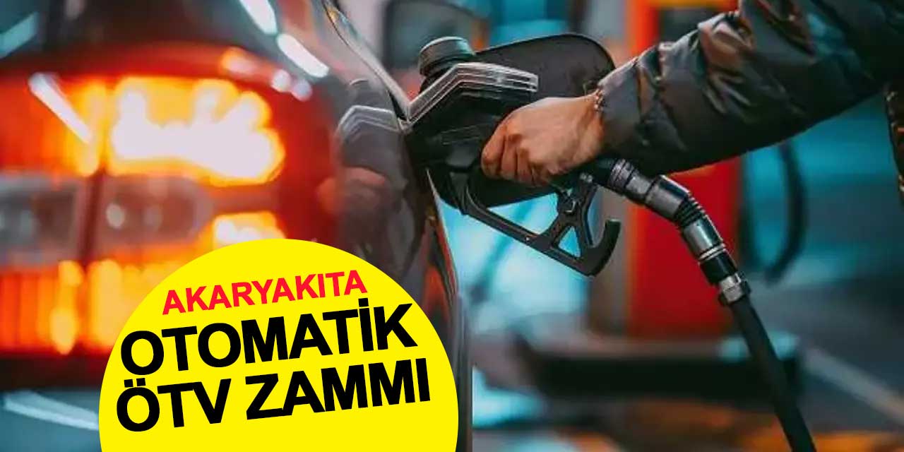 Akaryakıta otomatik ÖTV zammı: Benzin ve motorine 2 lirayı aşkın zam geldi