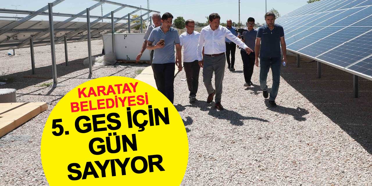 Karatay Belediyesi 5. GES için gün sayıyor