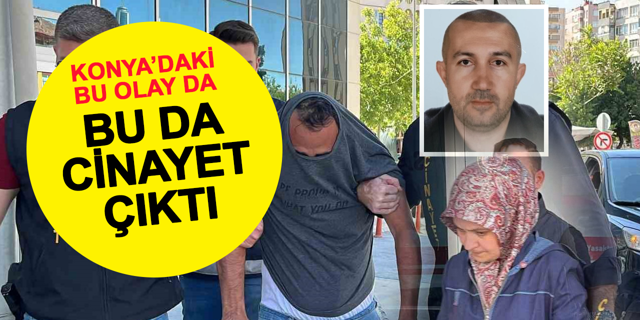 Konya'daki bu olay da cinayet çıktı