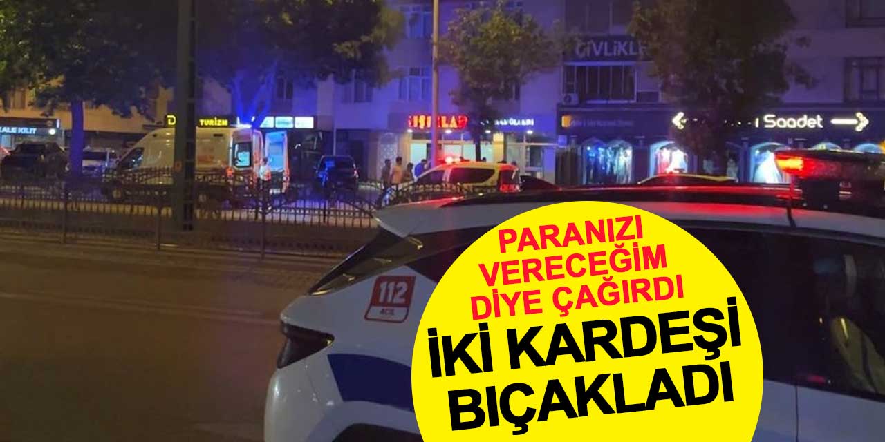 Konya'da borç tartışması kanlı bitti: İki kardeş bıçaklandı