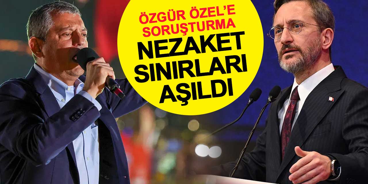 CHP Genel Başkanı Özgür Özel hakkında soruşturma: Siyasi nezaket sınırları aşıldı