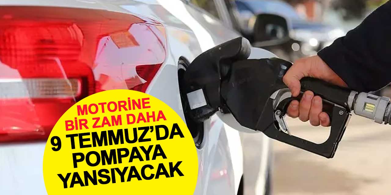Motorine bir zam daha: 9 Temmuz'da pompaya yansıyacak