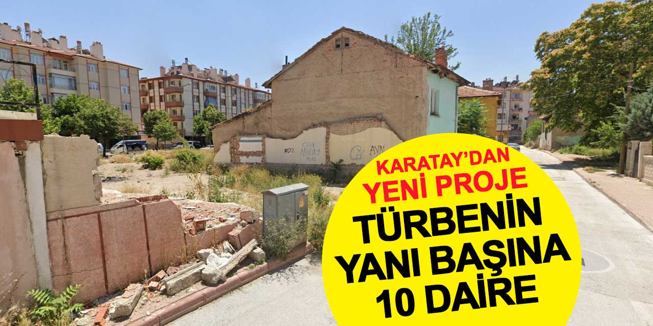 Karatay Belediyesi'nden Yeni Proje: Burhandede Türbesi'nin Yanı Başına 10 Dairelik Bina