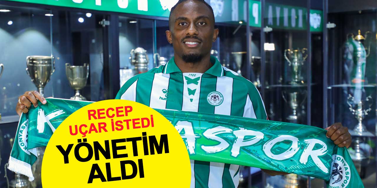 Recep Uçar istedi Konyaspor yönetimi aldı