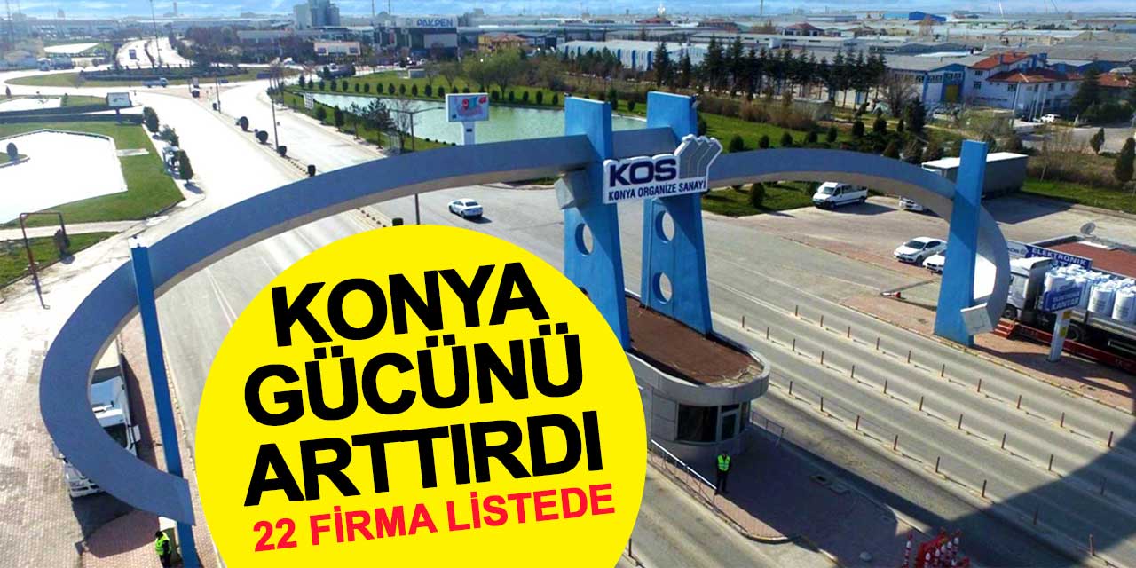 Konya, Sanayi Listelerinde 22 Firma İle Gücünü Arttırdı