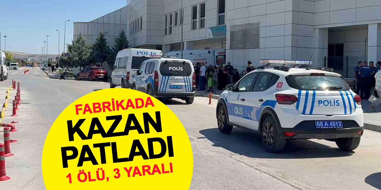 Aksaray OSB'de fabrikada kazan patladı: 1 ölü, 3 yaralı