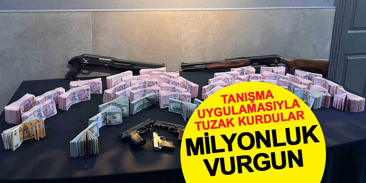 Tanışma uygulaması tuzağıyla milyonluk vurgun