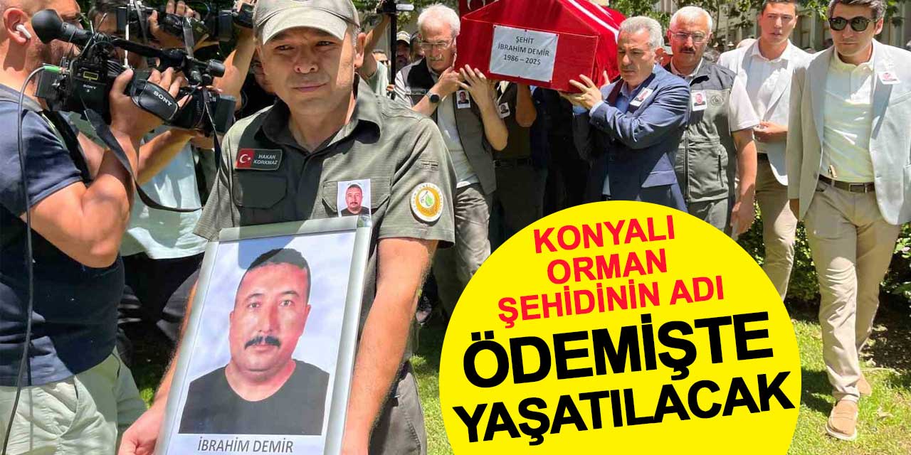 Konyalı orman şehidinin adı Ödemiş’te yaşatılacak