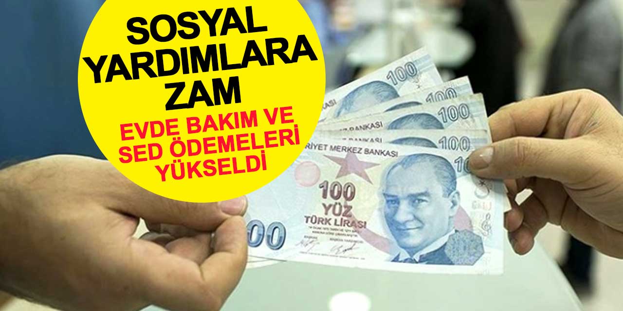 Sosyal yardım programlarının aylık ödemeleri artırıldı