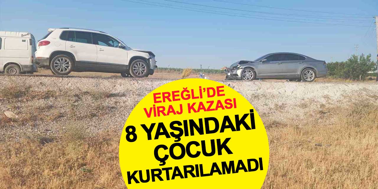 Ereğli'de viraj faciası: 8 yaşındaki çocuk hayatını kaybetti