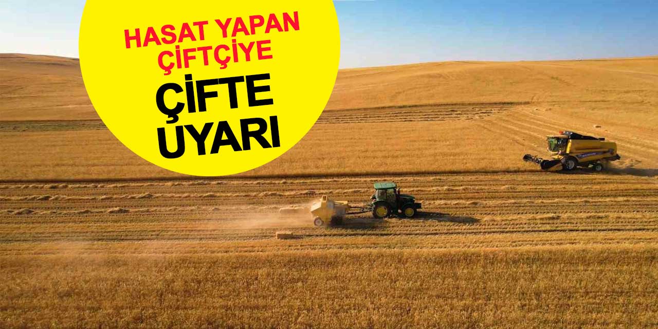 Hasat yapan çiftçiye çifte uyarı