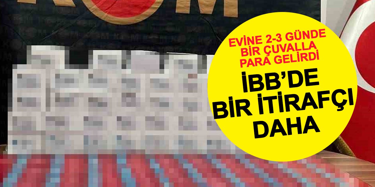 İBB'de çuvalla para ve yardım kartı itirafı:
