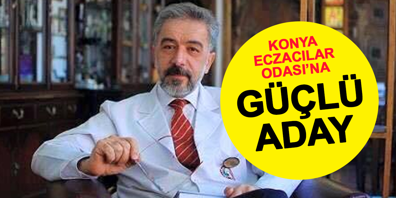 Konya Eczacılar Odası'na Güçlü Aday