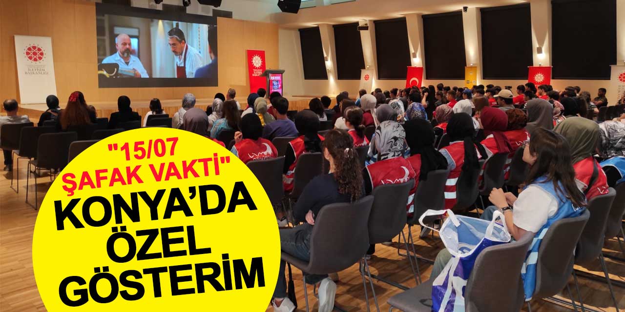 "15/07 Şafak Vakti" Konya’da Özel Gösterimle İzleyiciyle Buluştu
