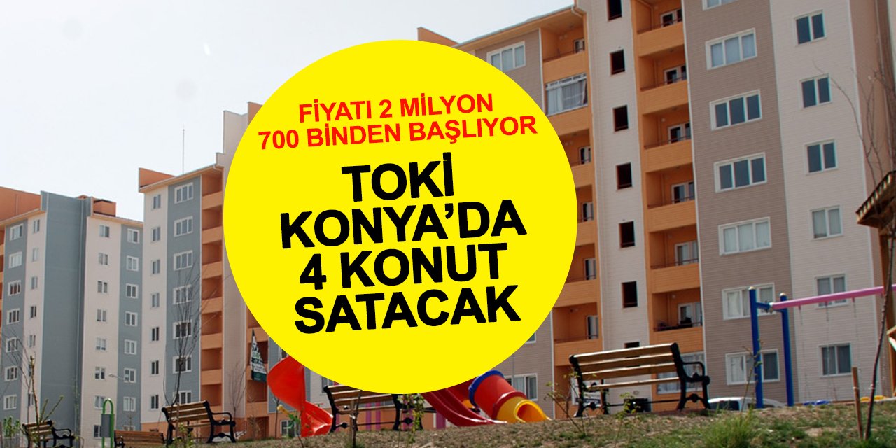 TOKİ Konya'da konut fiyatını 3 milyona çıkarıp 4 daireyi satışa sundu