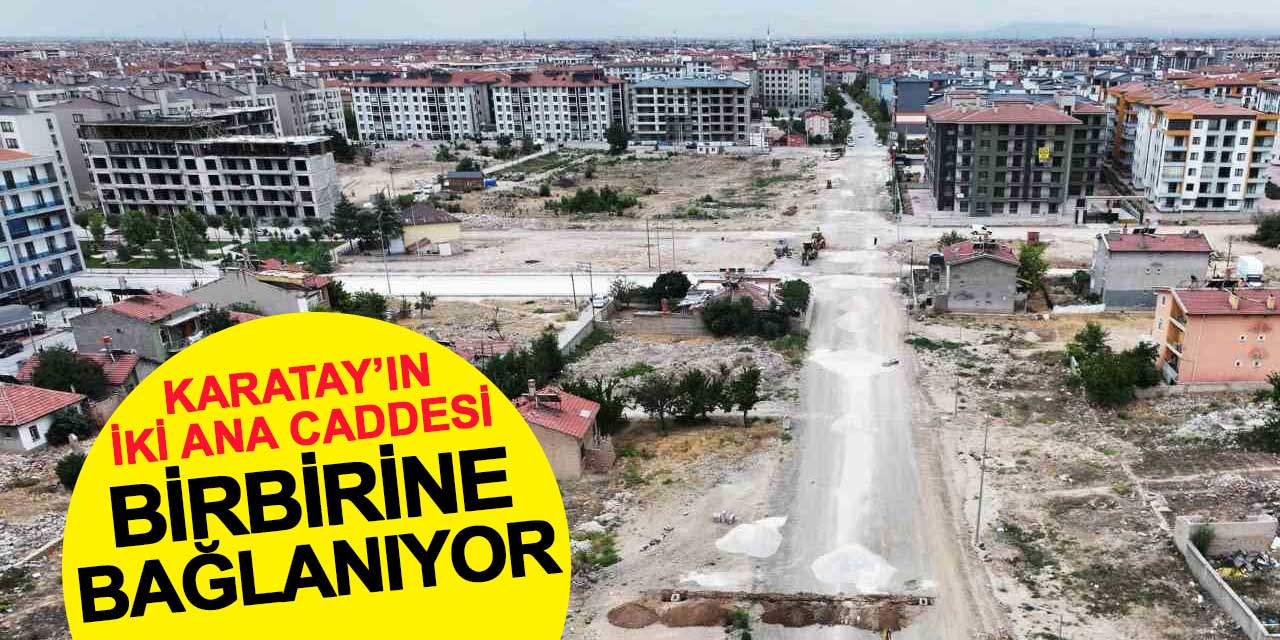 Karatay'ın İki Ana Caddesi Modern Hatla Birbirine Bağlanıyor
