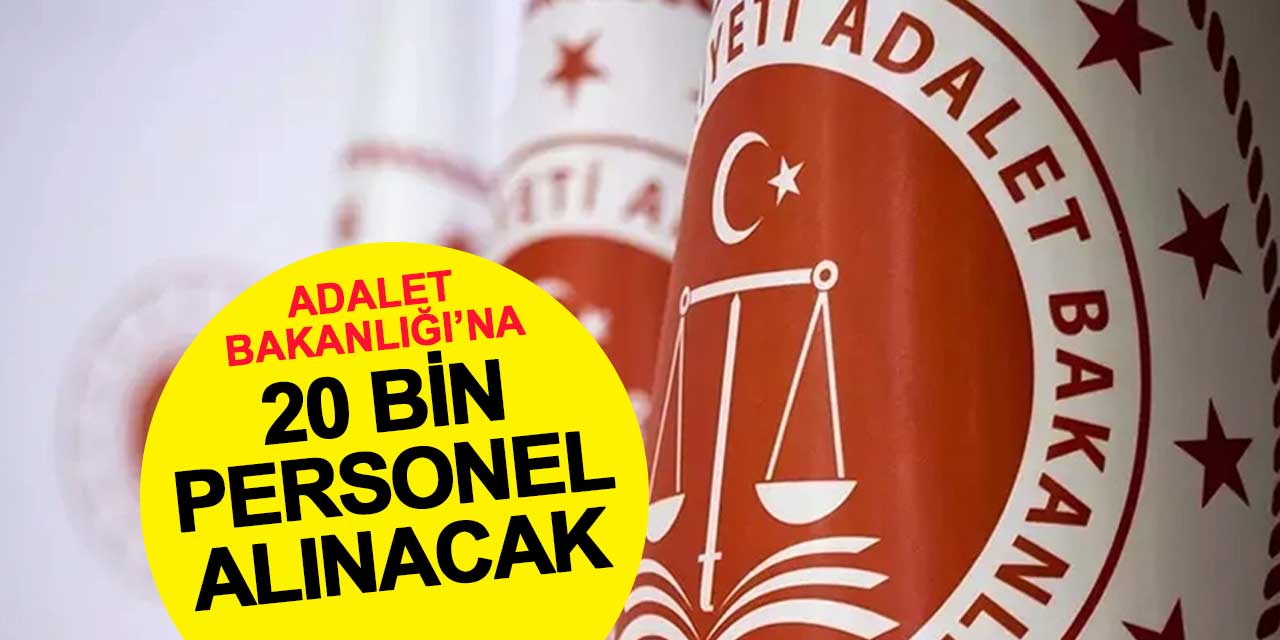 Adalet Bakanlığı’na 20 Bin Yeni Personel Alımı Yapılacak