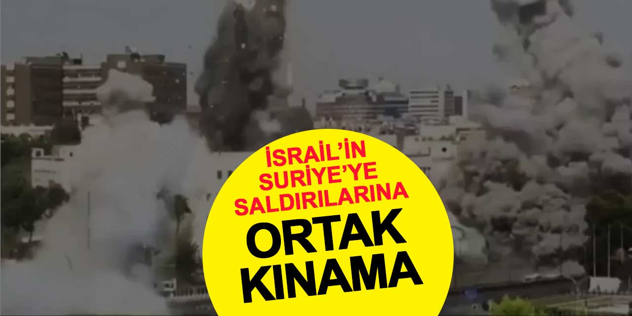Türkiye ve 10 Arap ülkesinden İsrail’in Suriye’ye saldırılarına ortak kınama