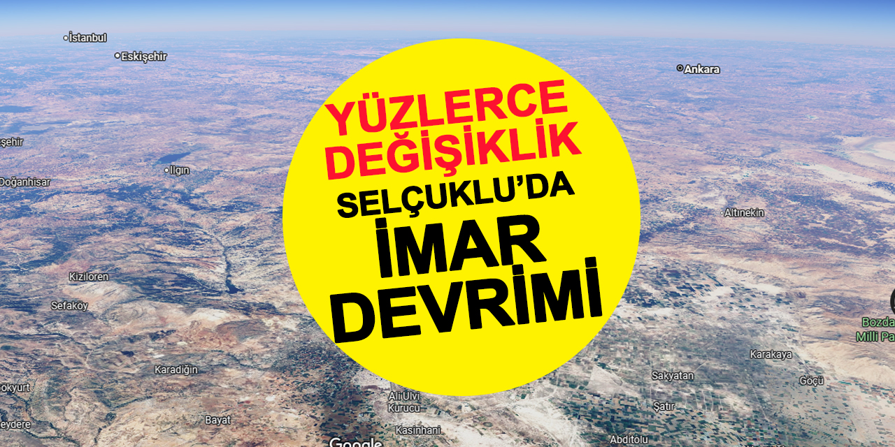 Konya Selçuklu'da 2 Mahallede Kapsamlı İmar Değişikliği!